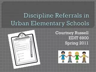 Discipline Referrals in Urban Elementary Schools