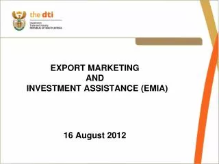 EXPORT MARKETING AND INVESTMENT ASSISTANCE (EMIA) 1 6 August 2012