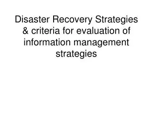 Disaster Recovery Strategies &amp; criteria for evaluation of information management strategies