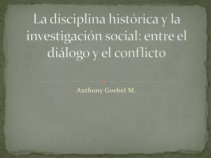 la disciplina hist rica y la investigaci n social entre el di logo y el conflicto