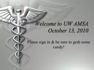 Welcome to UW AMSA October 13, 2010