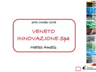 30th October 2008 VENETO INNOVAZIONE Spa Matteo Ametis