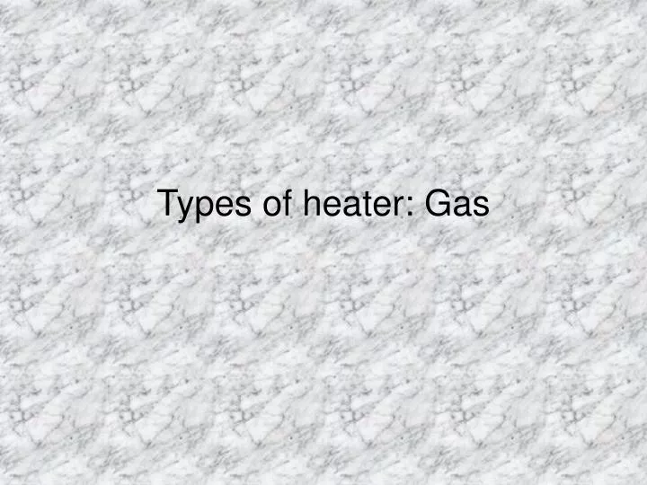 types of heater gas