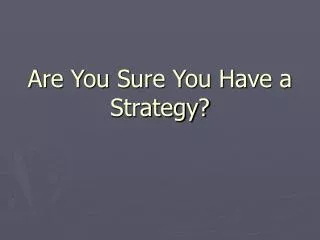 Are You Sure You Have a Strategy?