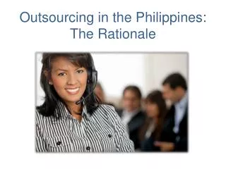 Outsourcing in the Philippines: The Rationale