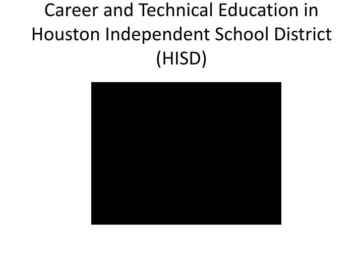 career and technical education in houston independent school district hisd