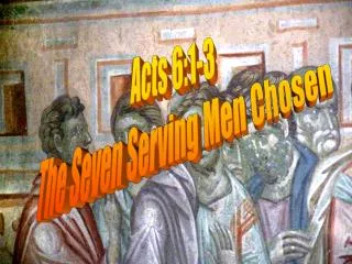 Acts 6:1-3 The Seven Serving Men Chosen