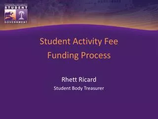 Student Activity Fee Funding Process Rhett Ricard Student Body Treasurer
