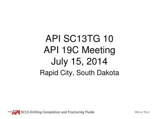 API SC13TG 10 API 19C Meeting July 15, 2014