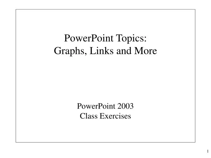 powerpoint topics graphs links and more powerpoint 2003 class exercises