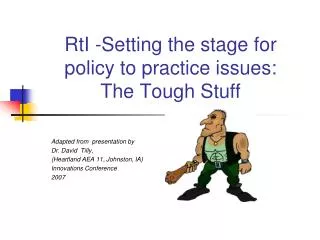 RtI -Setting the stage for policy to practice issues: The Tough Stuff