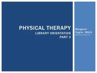 Physical Therapy library orientation part 3