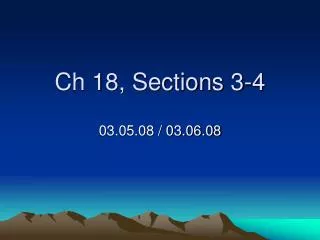 Ch 18, Sections 3-4