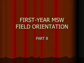 FIRST-YEAR MSW FIELD ORIENTATION