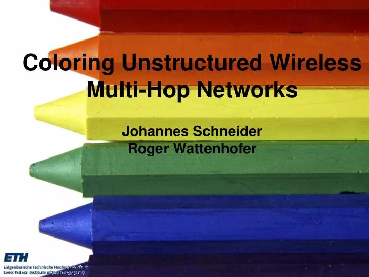 coloring unstructured wireless multi hop networks johannes schneider roger wattenhofer