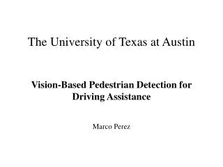 The University of Texas at Austin Vision-Based Pedestrian Detection for Driving Assistance