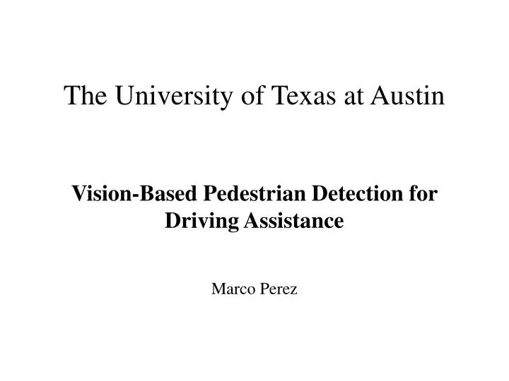 the university of texas at austin vision based pedestrian detection for driving assistance