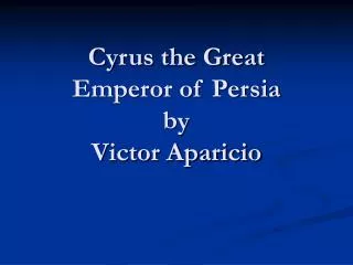 Cyrus the Great Emperor of Persia by Victor Aparicio