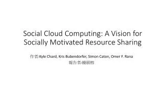 Social Cloud Computing: A Vision for Socially Motivated Resource Sharing