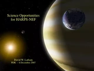 Science Opportunities for HARPS-NEF David W. Latham PDR - 6 December 2007