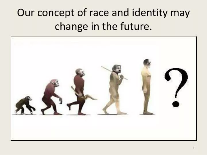 our concept of race and identity may change in the future