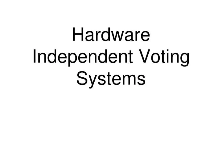 hardware independent voting systems