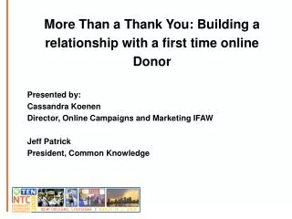 More Than a Thank You: Building a relationship with a first time online Donor Presented by: