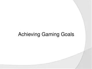 Achieving Gaming Goals
