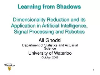 Ali Ghodsi Department of Statistics and Actuarial Science University of Waterloo October 2006