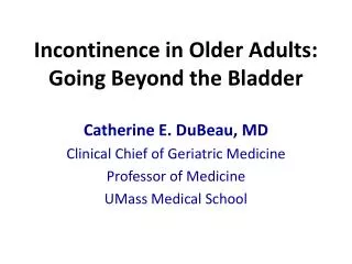 Incontinence in Older Adults: Going Beyond the Bladder