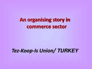 An organising story in commerce sector Tez-Koop-Is Union/ TURKEY