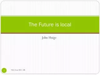 The Future is local