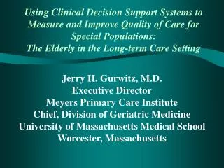 Jerry H. Gurwitz, M.D. Executive Director Meyers Primary Care Institute