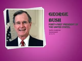 George Bush Forty-first president of the United States.