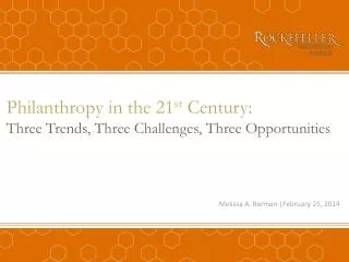 Philanthropy in the 21 st Century: Three Trends, Three Challenges, Three Opportunities