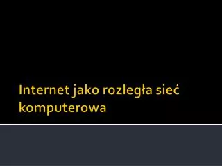 internet jako rozleg a sie komputerowa