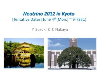 Neutrino 2012 in Kyoto [Tentative Dates] June 4 th (Mon.) ~ 9 th (Sat.)