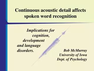Continuous acoustic detail affects spoken word recognition