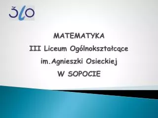 MATEMATYKA III Liceum Ogólnokształcące im.Agnieszki Osieckiej W SOPOCIE