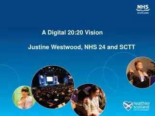 A Digital 20:20 Vision Justine Westwood, NHS 24 and SCTT