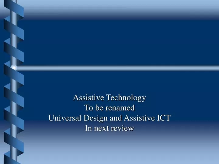assistive technology to be renamed universal design and assistive ict in next review