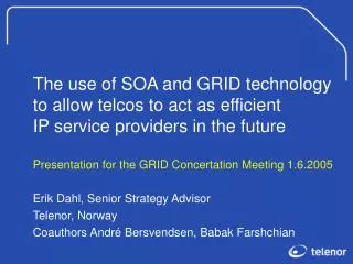 Presentation for the GRID Concertation Meeting 1.6.2005 Erik Dahl, Senior Strategy Advisor