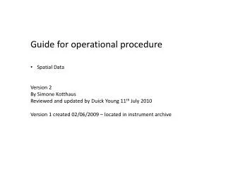 Guide for operational procedure Spatial Data Version 2 B y Simone Kotthaus