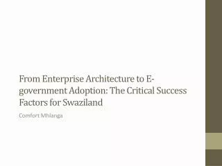 From Enterprise Architecture to E-government Adoption: The Critical Success Factors for Swaziland