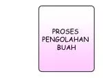 PROSES PENGOLAHAN BUAH - slide 1