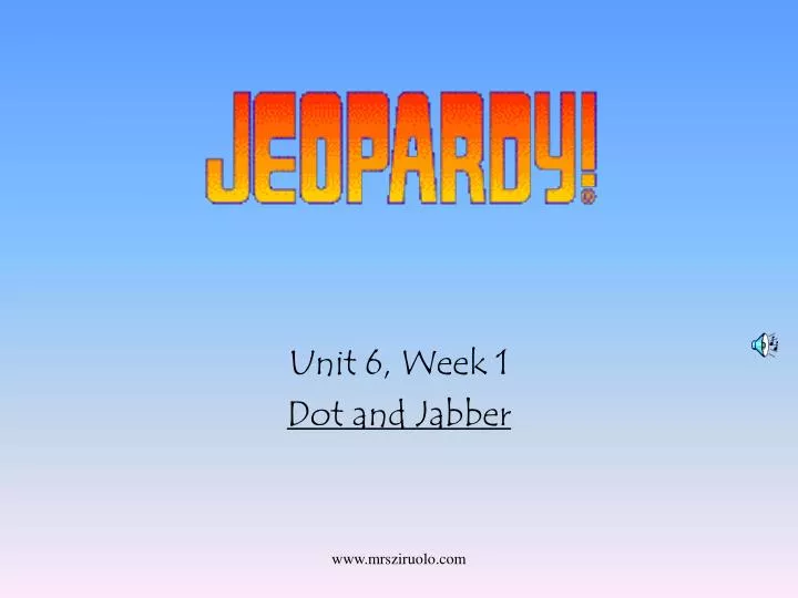 unit 6 week 1 dot and jabber