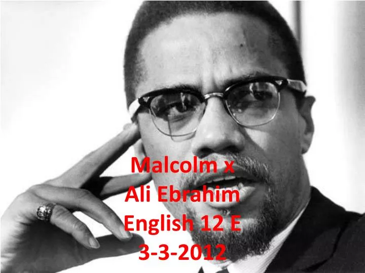 malcolm x a li ebrahim english 12 e 3 3 2012