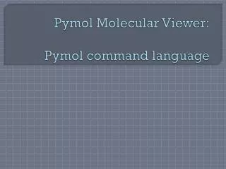 Pymol Molecular Viewer: Pymol command language