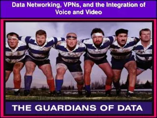 Data Networking, VPNs, and the Integration of Voice and Video