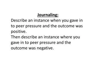 Journaling: Describe an instance when you gave in to peer pressure and the outcome was positive.